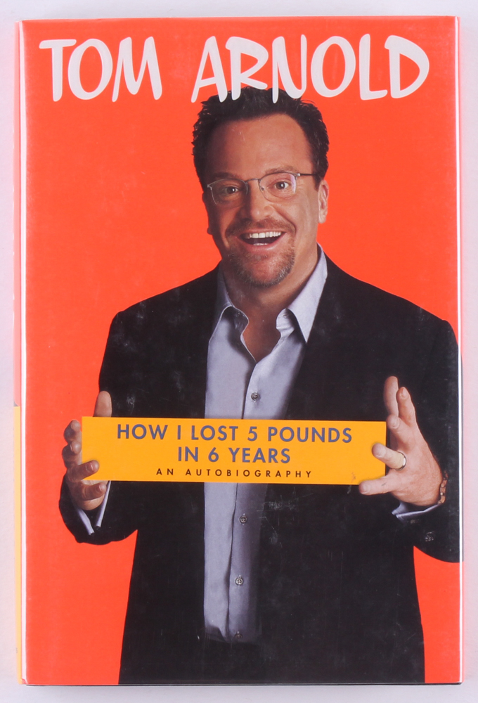 Tom Arnold Signed "How I Lost 5 Pounds in 6 Years: An Autobiography" Hardcover Book (JSA COA) at PristineAuction.com Tom Arnold Signed "How I Lost 5 Pounds in 6 Years: An Autobiography" Hardcover Book (JSA COA) at PristineAuction.com