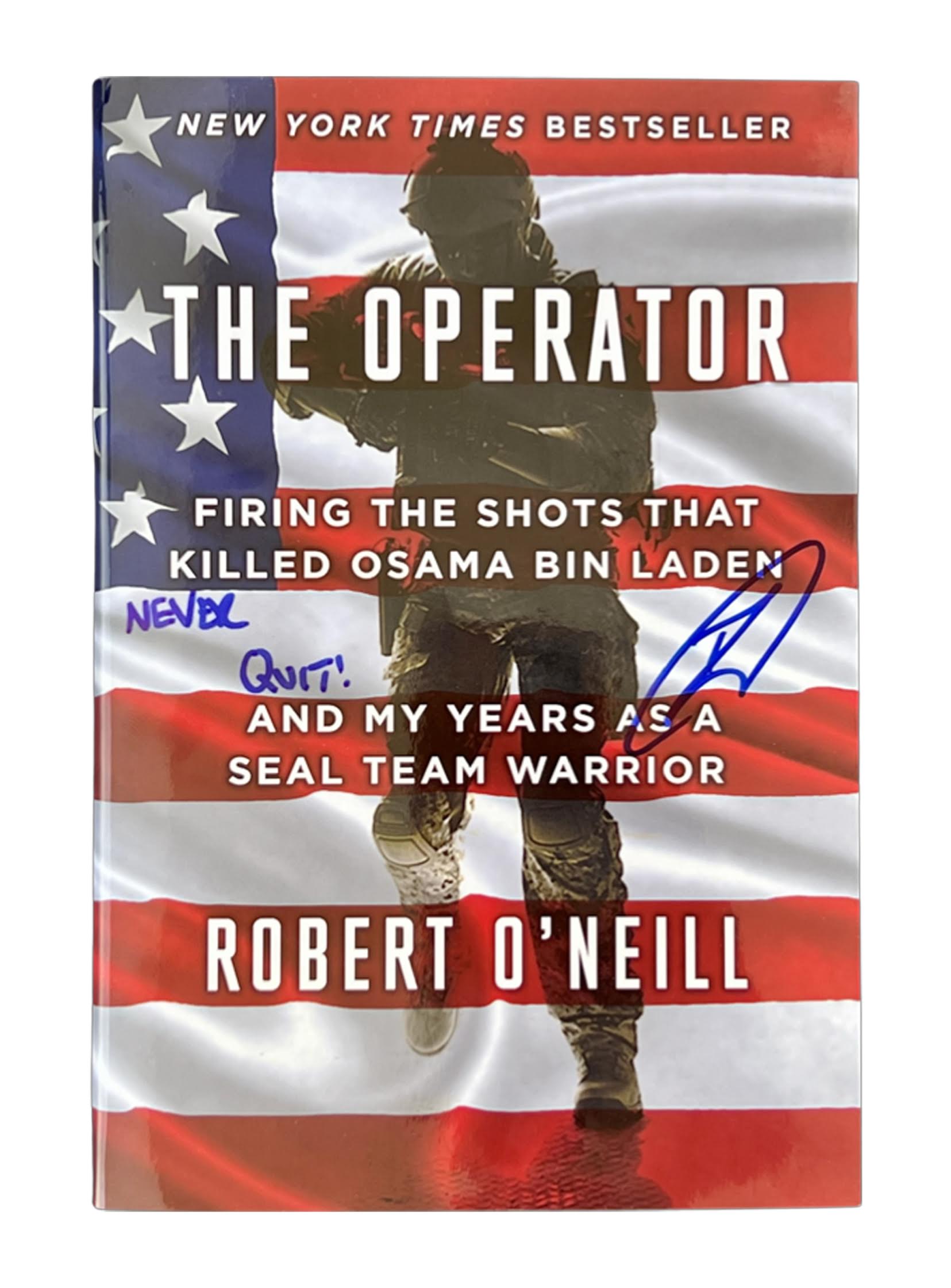 Robert O'Neill Signed "The Operator: Firing the Shots that Killed Osama Bin Laden and My Years as a SEAL Team Warrior" Hard-Cover Book Inscribed "Never Quit!" (PSA) at PristineAuction.com Robert O'Neill Signed "The Operator: Firing the Shots that Killed Osama Bin Laden and My Years as a SEAL Team Warrior" Hard-Cover Book Inscribed "Never Quit!" (PSA) at PristineAuction.com