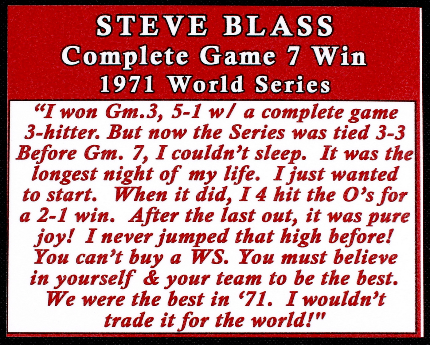 Steve Blass Signed OML "Complete Game 7 Win 1971 World Series" Story Ball with Extensive Inscription (Stallard COA) at PristineAuction.com Steve Blass Signed OML "Complete Game 7 Win 1971 World Series" Story Ball with Extensive Inscription (Stallard COA) at PristineAuction.com