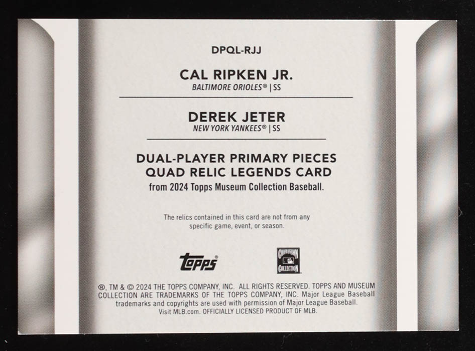 Derek Jeter / Cal Ripken Jr. 2024 Topps Museum Collection Primary Pieces Legends Dual Player Quad Relics Sapphire #DPQLRJJ #4/20 at PristineAuction.com Derek Jeter / Cal Ripken Jr. 2024 Topps Museum Collection Primary Pieces Legends Dual Player Quad Relics Sapphire #DPQLRJJ #4/20 at PristineAuction.com