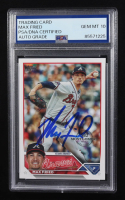 Max Fried Signed 2023 Topps Trading Card Series One #290 (PSA | Autograph Graded 10) at PristineAuction.com