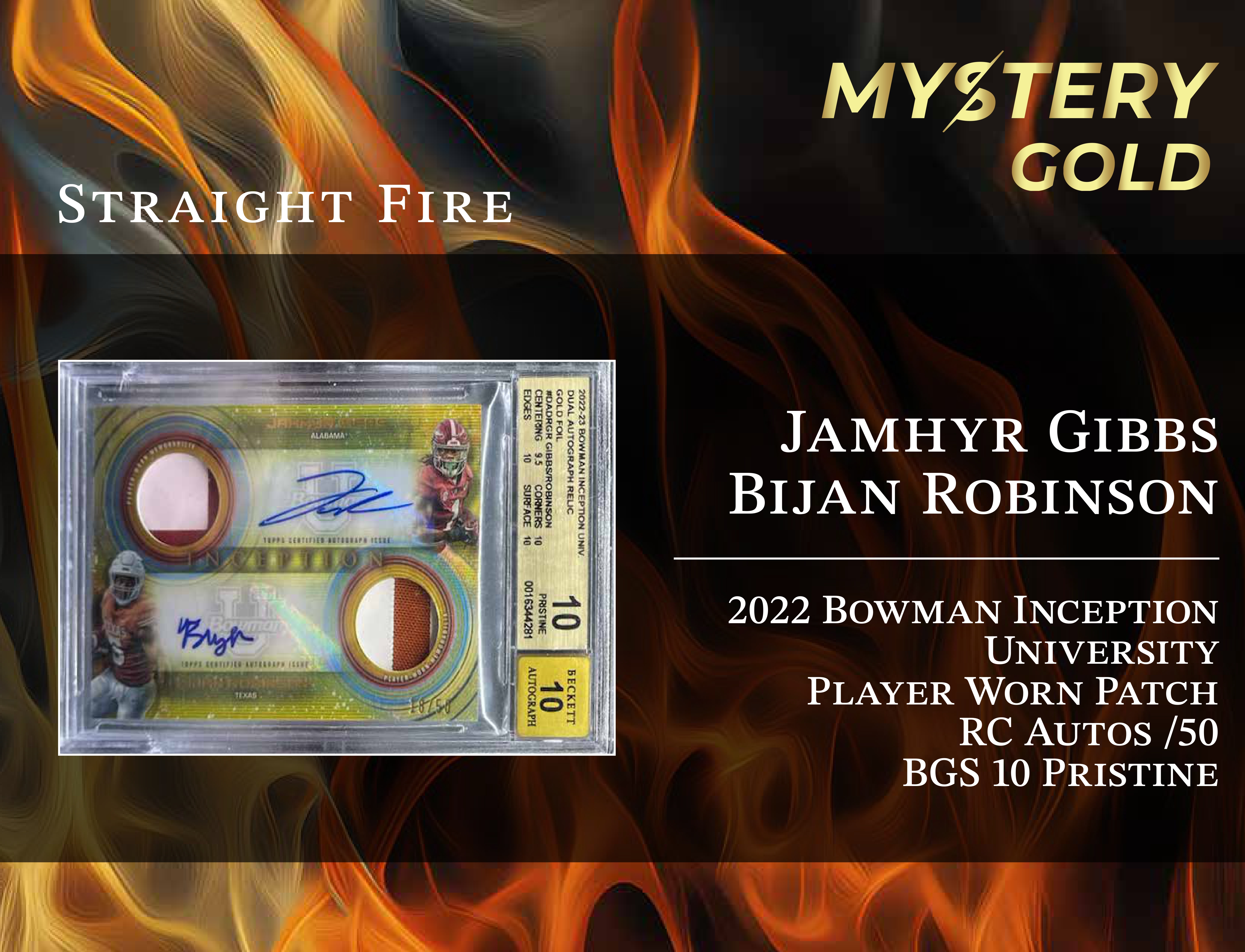MYSTERY GOLD PRESENTS STRAIGHT FIRE MULTI-SPORT SERIES 1 MYSTERY BOX / PACK - CONTAINS 1 PSA/BGS/CGC/SGC GRADED CARD & 2 AUTO/RELIC CARDS PER PACK! at PristineAuction.com MYSTERY GOLD PRESENTS STRAIGHT FIRE MULTI-SPORT SERIES 1 MYSTERY BOX / PACK - CONTAINS 1 PSA/BGS/CGC/SGC GRADED CARD & 2 AUTO/RELIC CARDS PER PACK! at PristineAuction.com