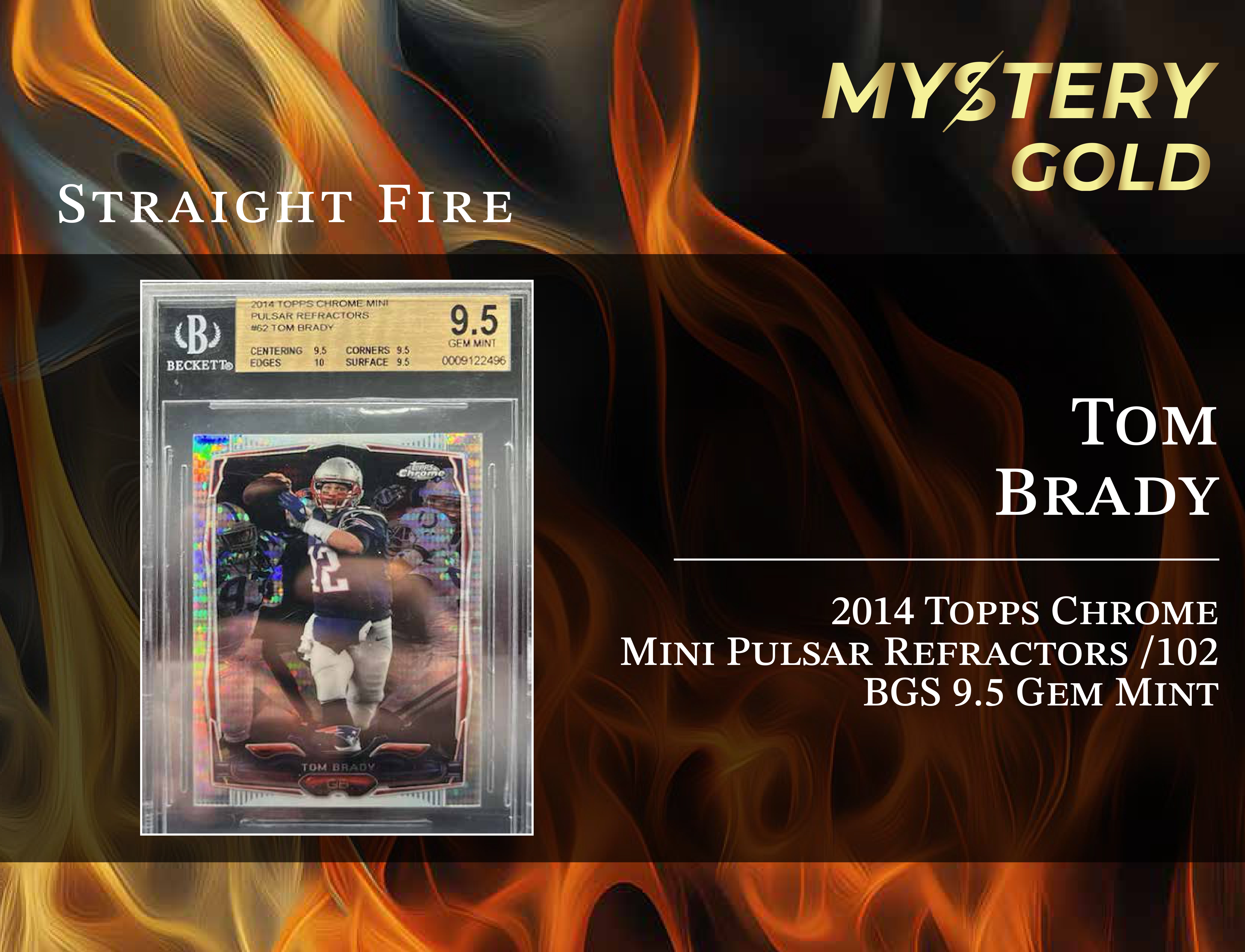 MYSTERY GOLD PRESENTS STRAIGHT FIRE MULTI-SPORT SERIES 1 MYSTERY BOX / PACK - CONTAINS 1 PSA/BGS/CGC/SGC GRADED CARD & 2 AUTO/RELIC CARDS PER PACK! at PristineAuction.com MYSTERY GOLD PRESENTS STRAIGHT FIRE MULTI-SPORT SERIES 1 MYSTERY BOX / PACK - CONTAINS 1 PSA/BGS/CGC/SGC GRADED CARD & 2 AUTO/RELIC CARDS PER PACK! at PristineAuction.com