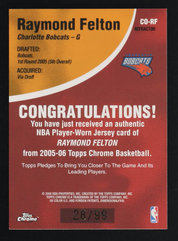 Raymond Felton 2005-06 Topps Chrome Chosen One Refractor Player-Worn Jersey Memorabilia #CO-RF #28/99 at PristineAuction.com Raymond Felton 2005-06 Topps Chrome Chosen One Refractor Player-Worn Jersey Memorabilia #CO-RF #28/99 at PristineAuction.com