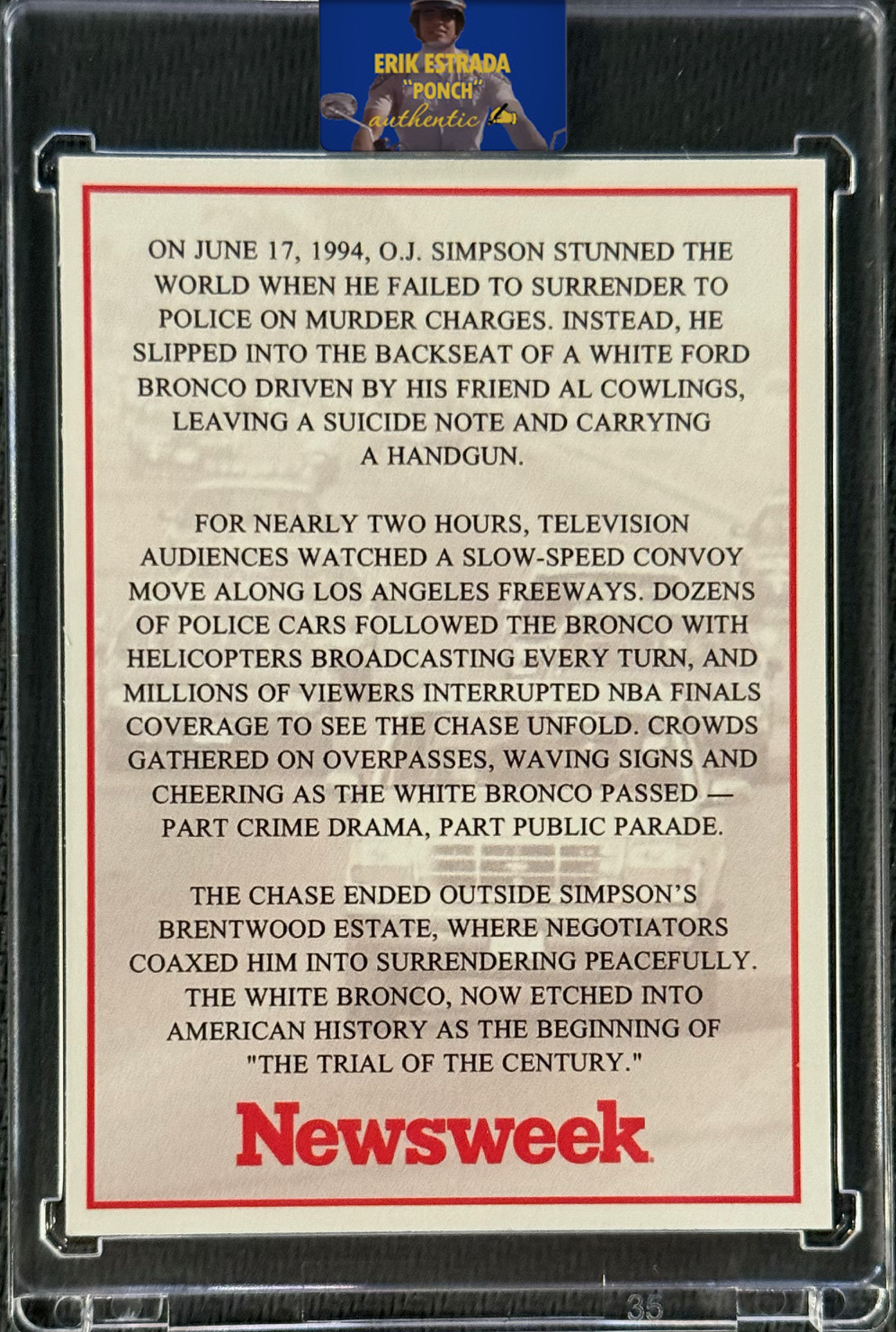 Erik Estrada Signed O.J. Simpson Bronco Chase Newsweek Magazine Card Inscribed "America Needed Ponch Behind That Bronco" (Erik Estrada Authentic) at PristineAuction.com Erik Estrada Signed O.J. Simpson Bronco Chase Newsweek Magazine Card Inscribed "America Needed Ponch Behind That Bronco" (Erik Estrada Authentic) at PristineAuction.com