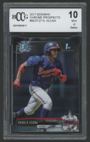 Ronald Acuna Jr. 2017 Bowman Chrome Prospects #BCP127 (BCCG 10) at PristineAuction.com